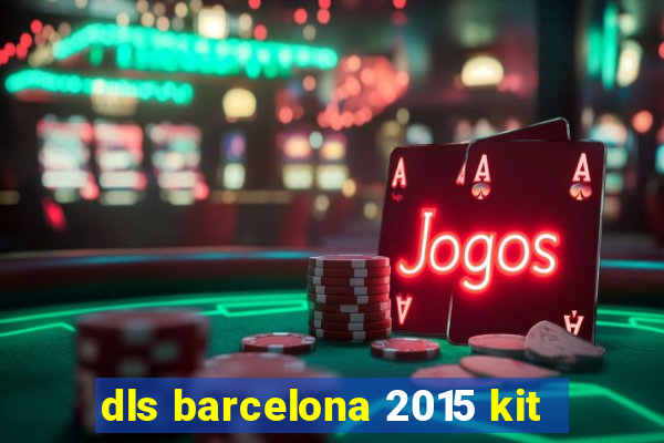 dls barcelona 2015 kit